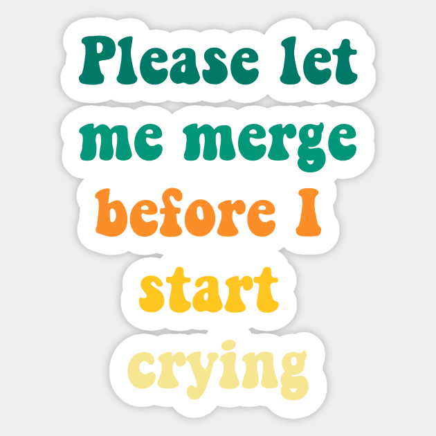 Please Let Me Merge Before I Start Crying Sticker by DreamPassion